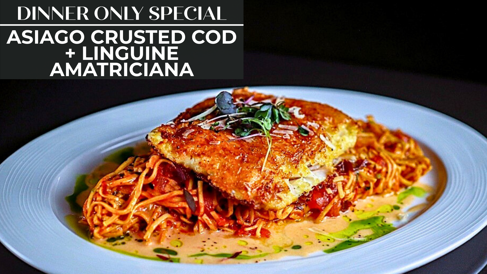 Asiago Crusted Cod + Linguine Amatriciana