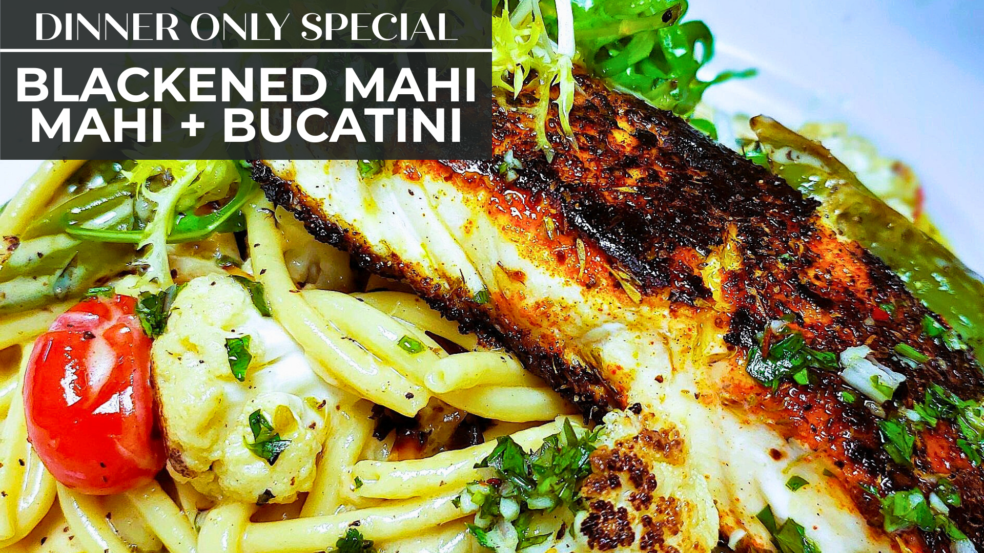Blackened Mahi Mahi + Bucatini
